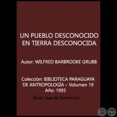 UN PUEBLO DESCONOCIDO EN TIERRA DESCONOCIDA - Autor: WILFRED BARBROOKE GRUBB - Ao 1993